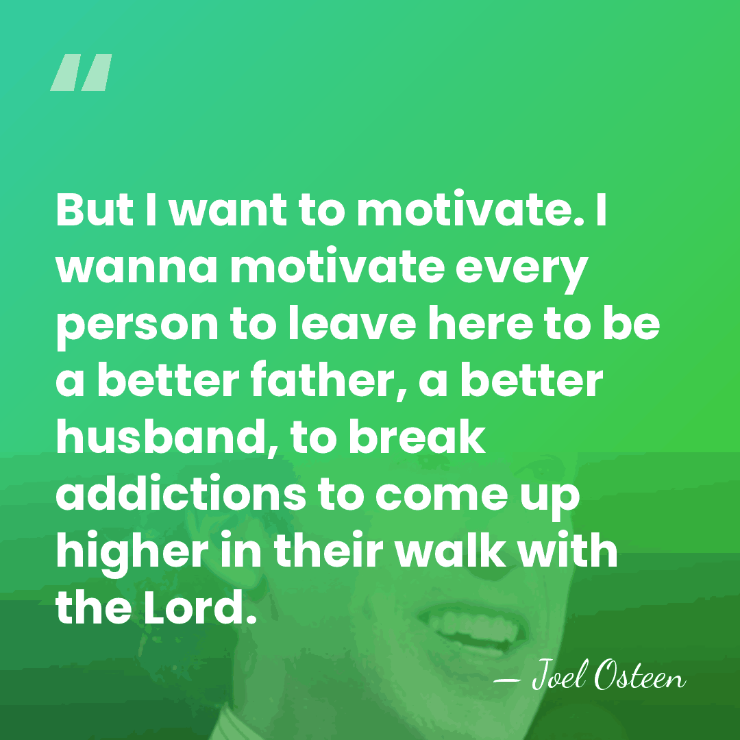But I want to motivate. I wanna motivate every person to leave&hellip; - Joel Osteen