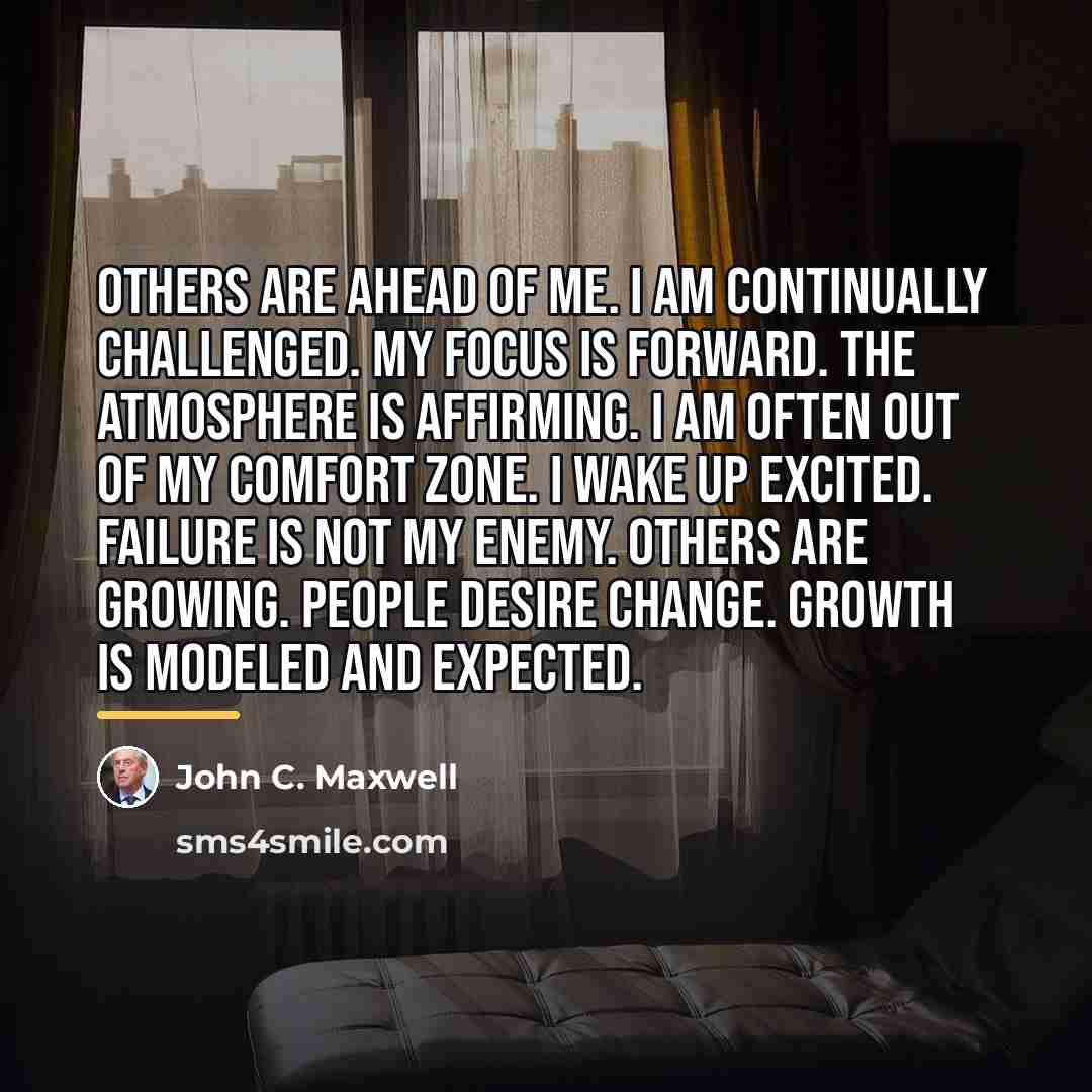 “Others are Ahead of me. I am continually Challenged. My…” quote by John C. Maxwell