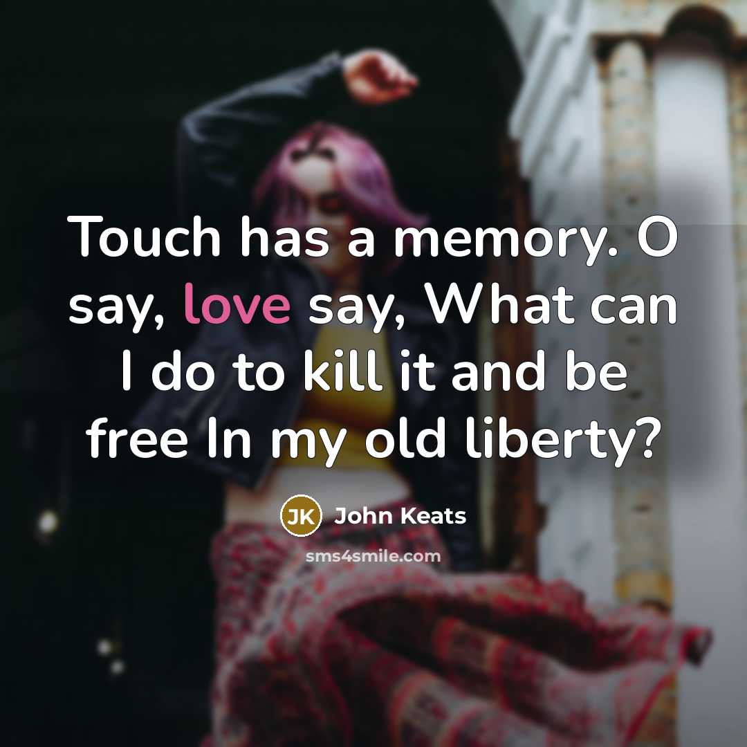 “Touch has a memory. O say, love say, What can…” quote by John Keats
