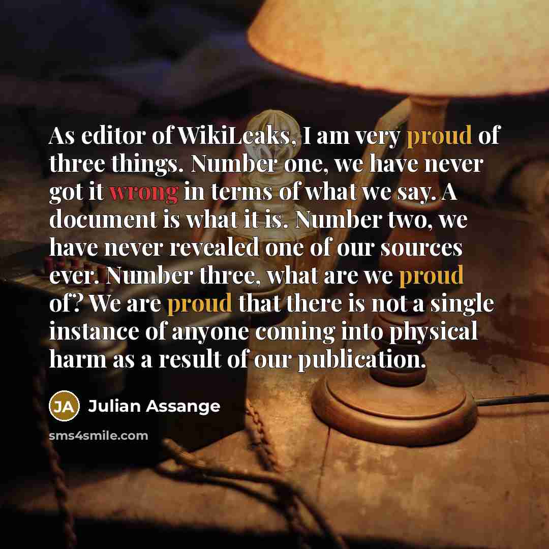 “As editor of WikiLeaks, I am very proud of three…” quote by Julian Assange