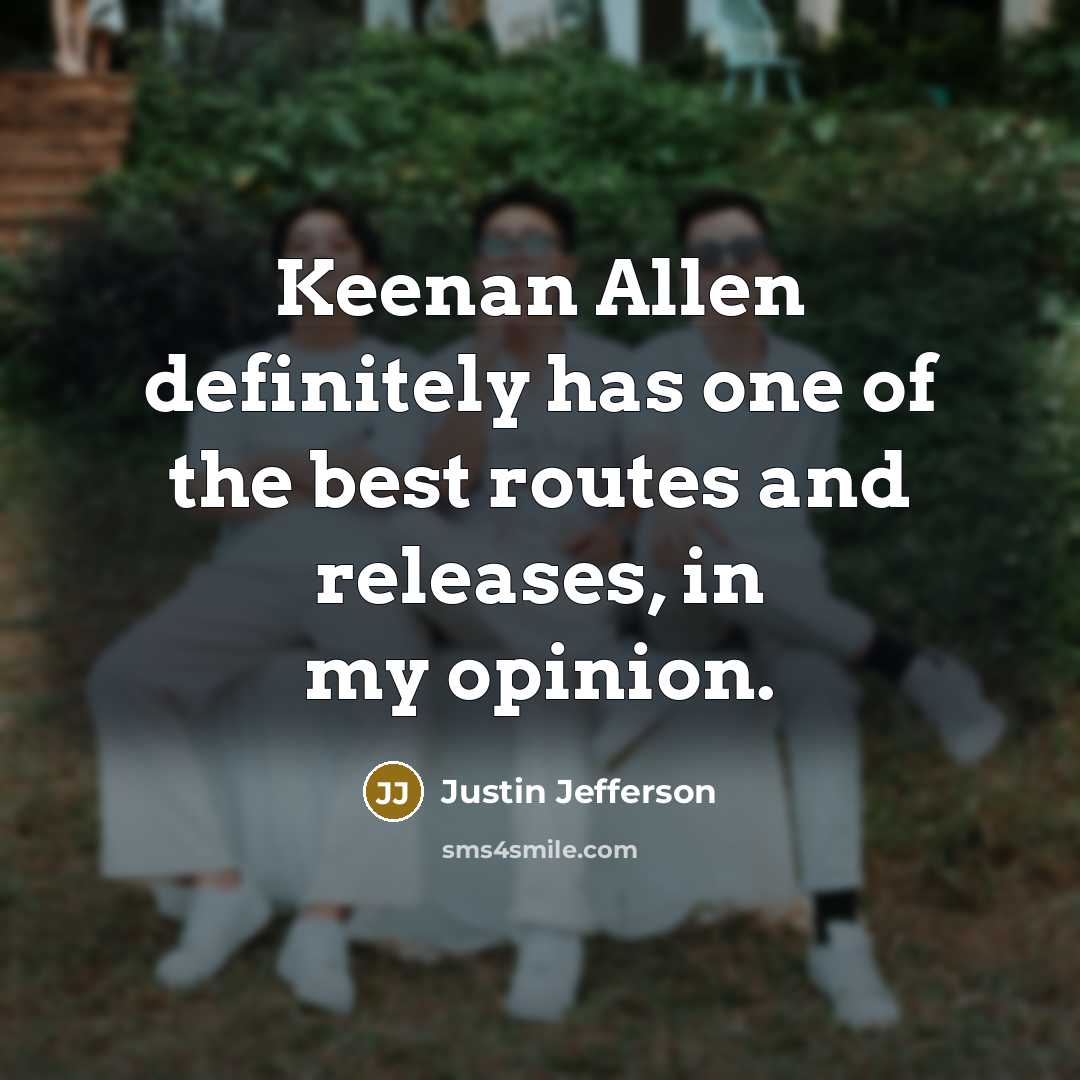 “Keenan Allen definitely has one of the best routes and…” quote by Justin Jefferson