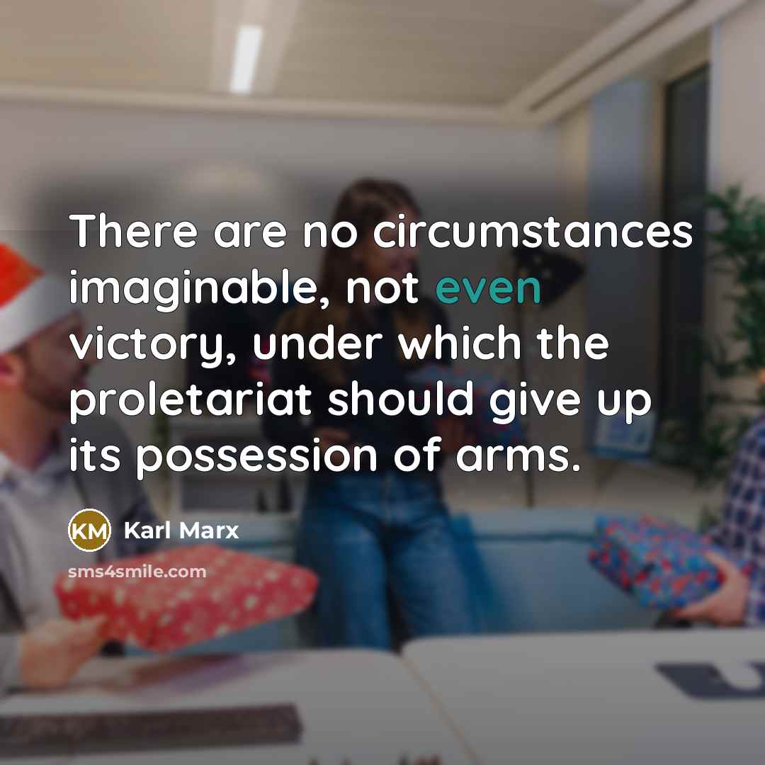 “There are no circumstances imaginable, not even victory, under which…” quote by Karl Marx