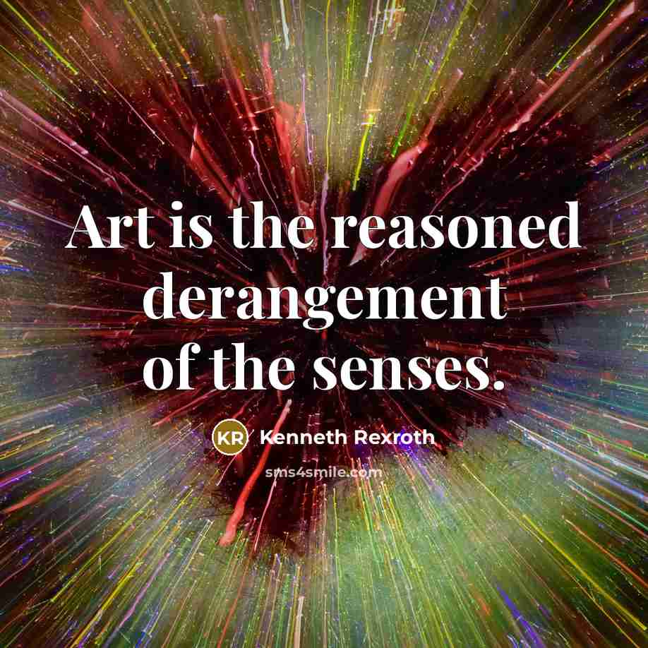 “Art is the reasoned derangement of the senses.…” quote by Kenneth Rexroth