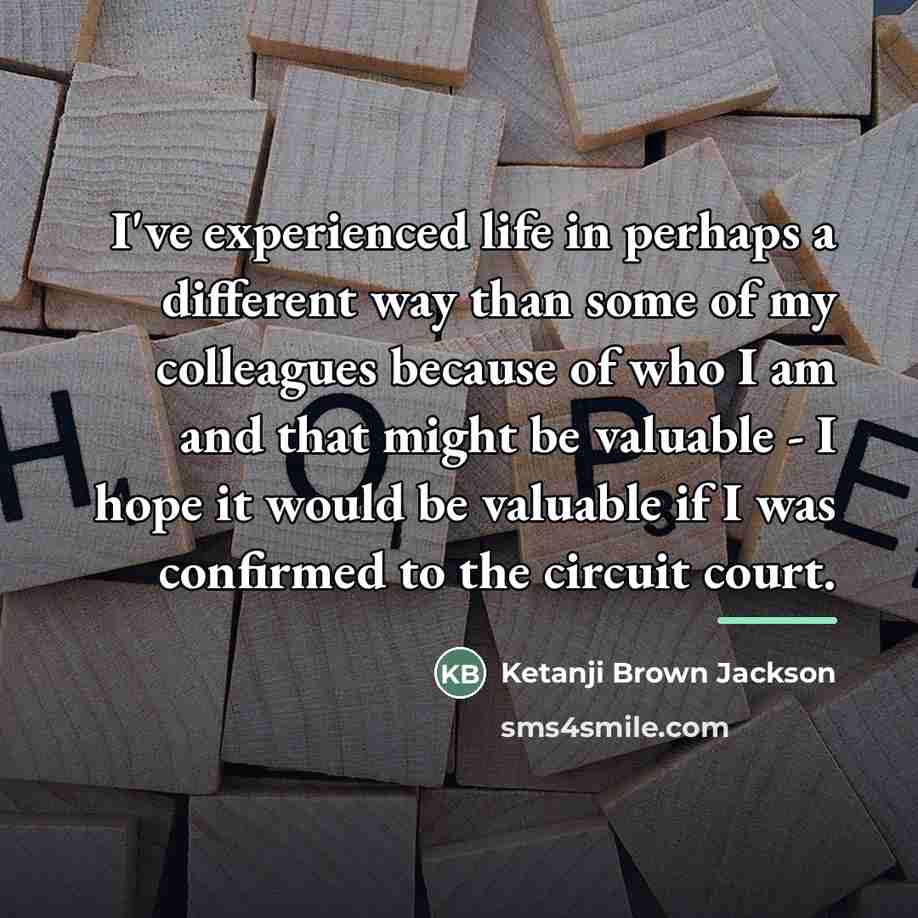 “I've experienced life in perhaps a different way than some…” quote by Ketanji Brown Jackson