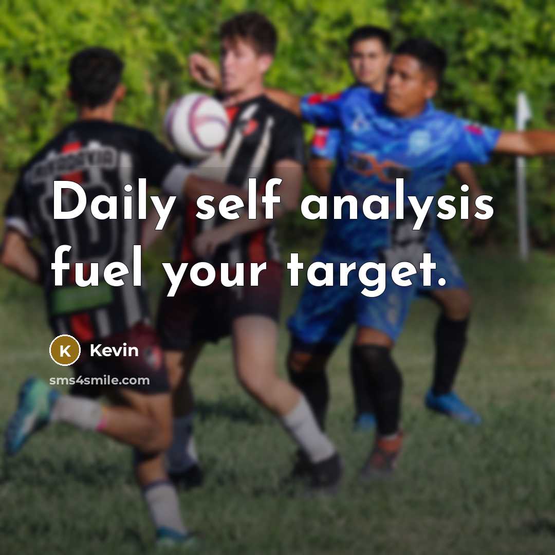 “Daily self analysis fuel your target.…” quote by Kevin