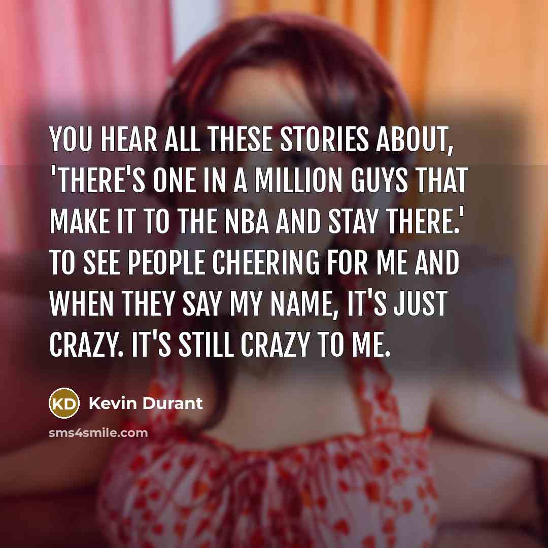 “You hear all these stories about, 'There's one in a…” quote by Kevin Durant