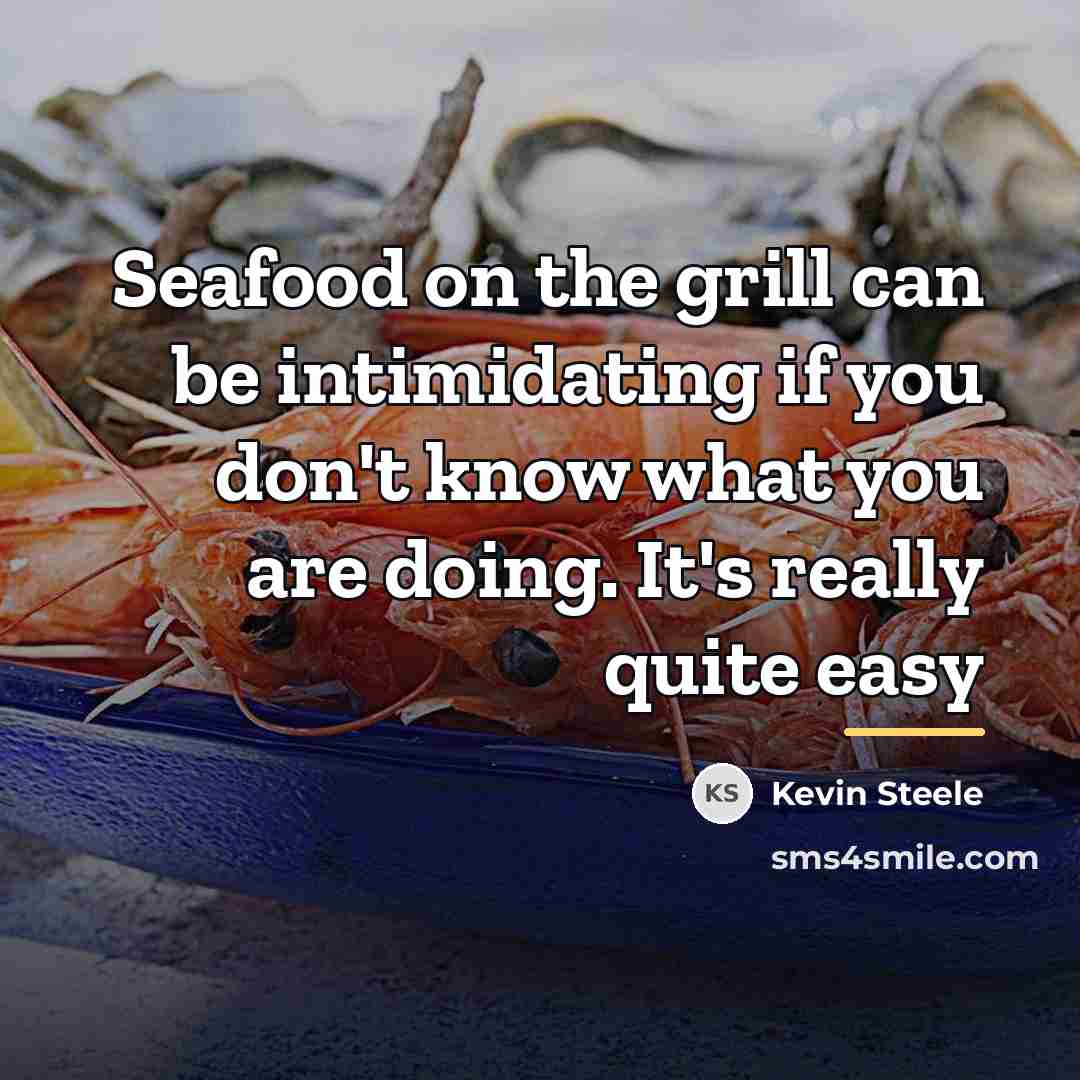“Seafood on the grill can be intimidating if you don't…” quote by Kevin Steele