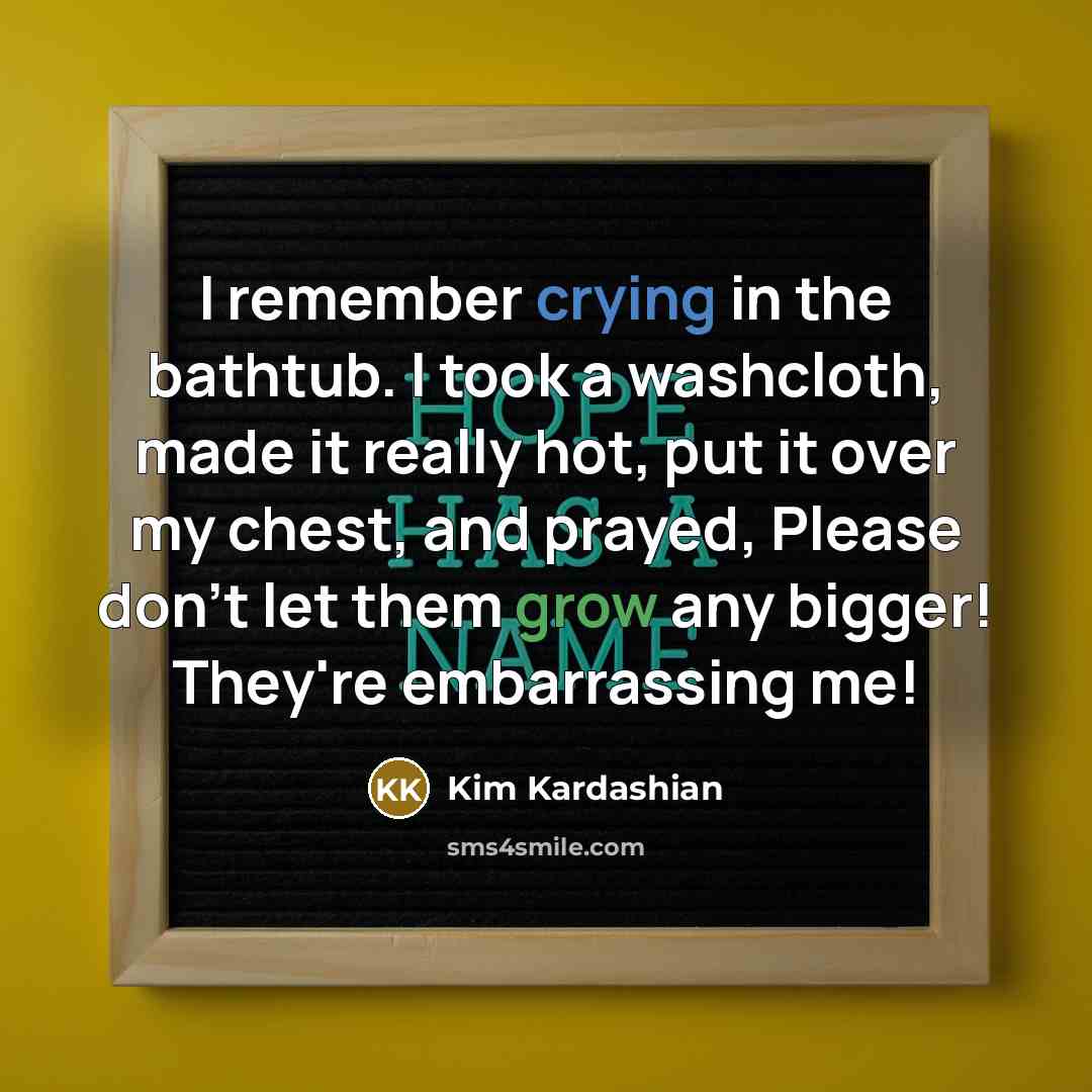 “I remember crying in the bathtub. I took a washcloth,…” quote by Kim Kardashian