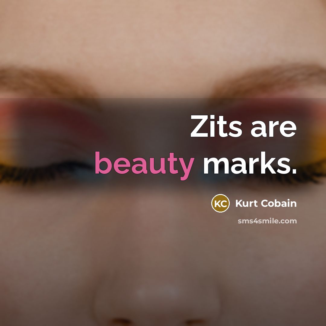 “Zits are beauty marks.…” quote by Kurt Cobain