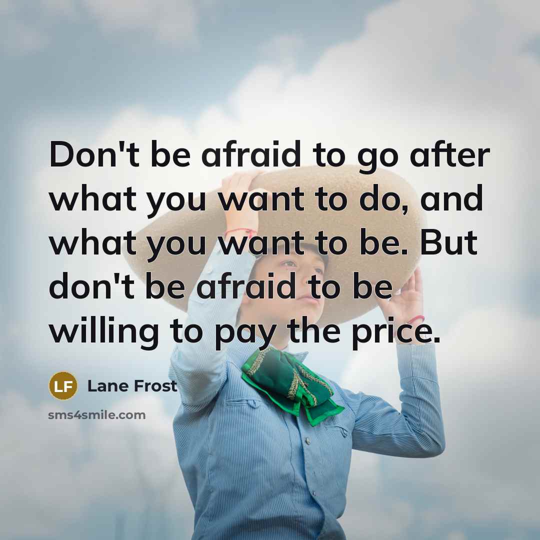 “Don't be afraid to go after what you want to…” quote by Lane Frost