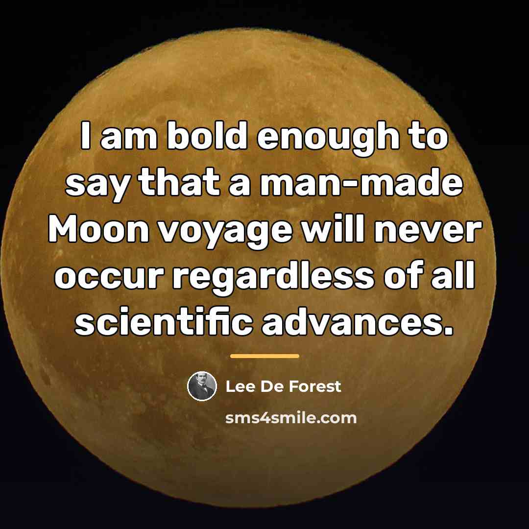 “I am bold enough to say that a man-made Moon…” quote by Lee De Forest