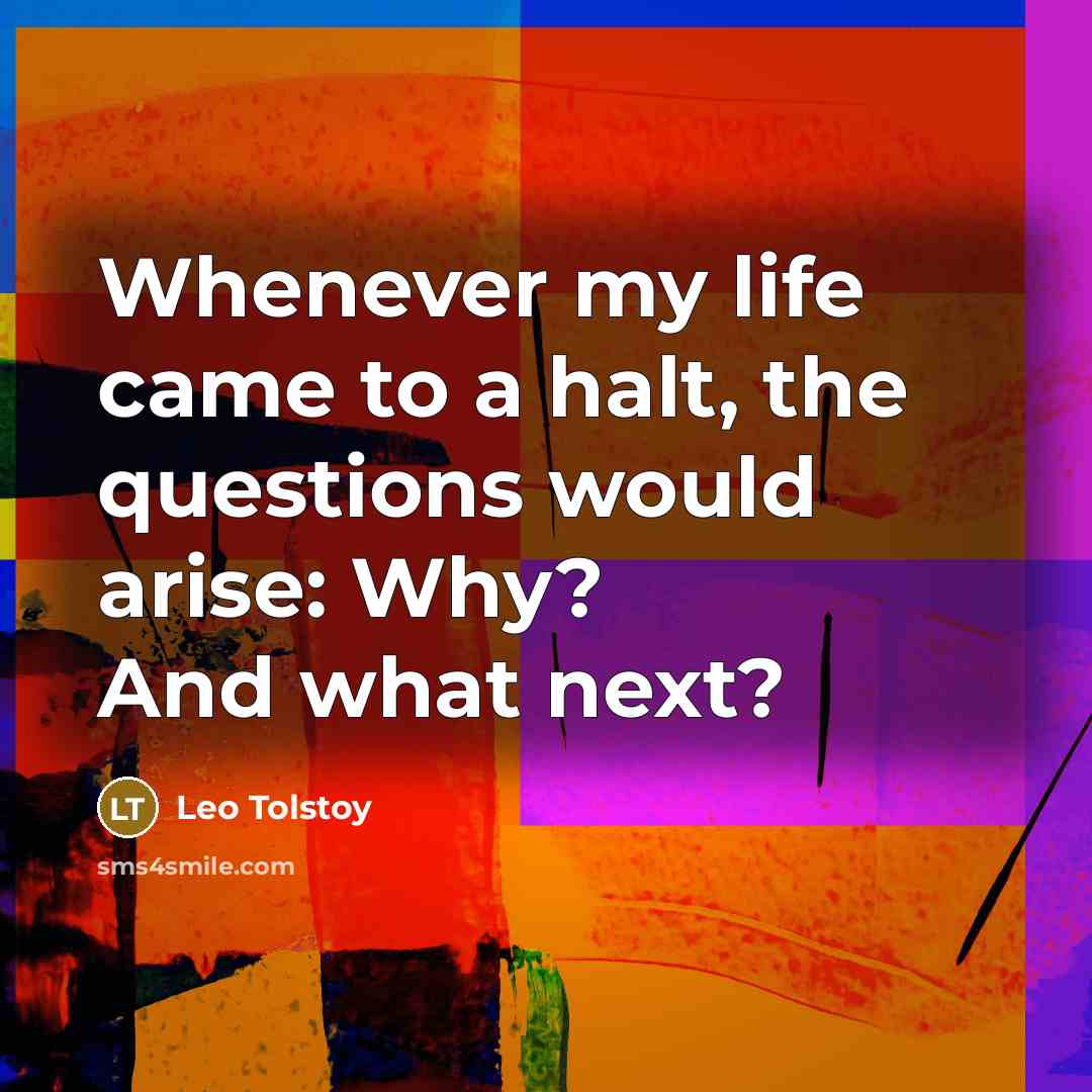 “Whenever my life came to a halt, the questions would…” quote by Leo Tolstoy
