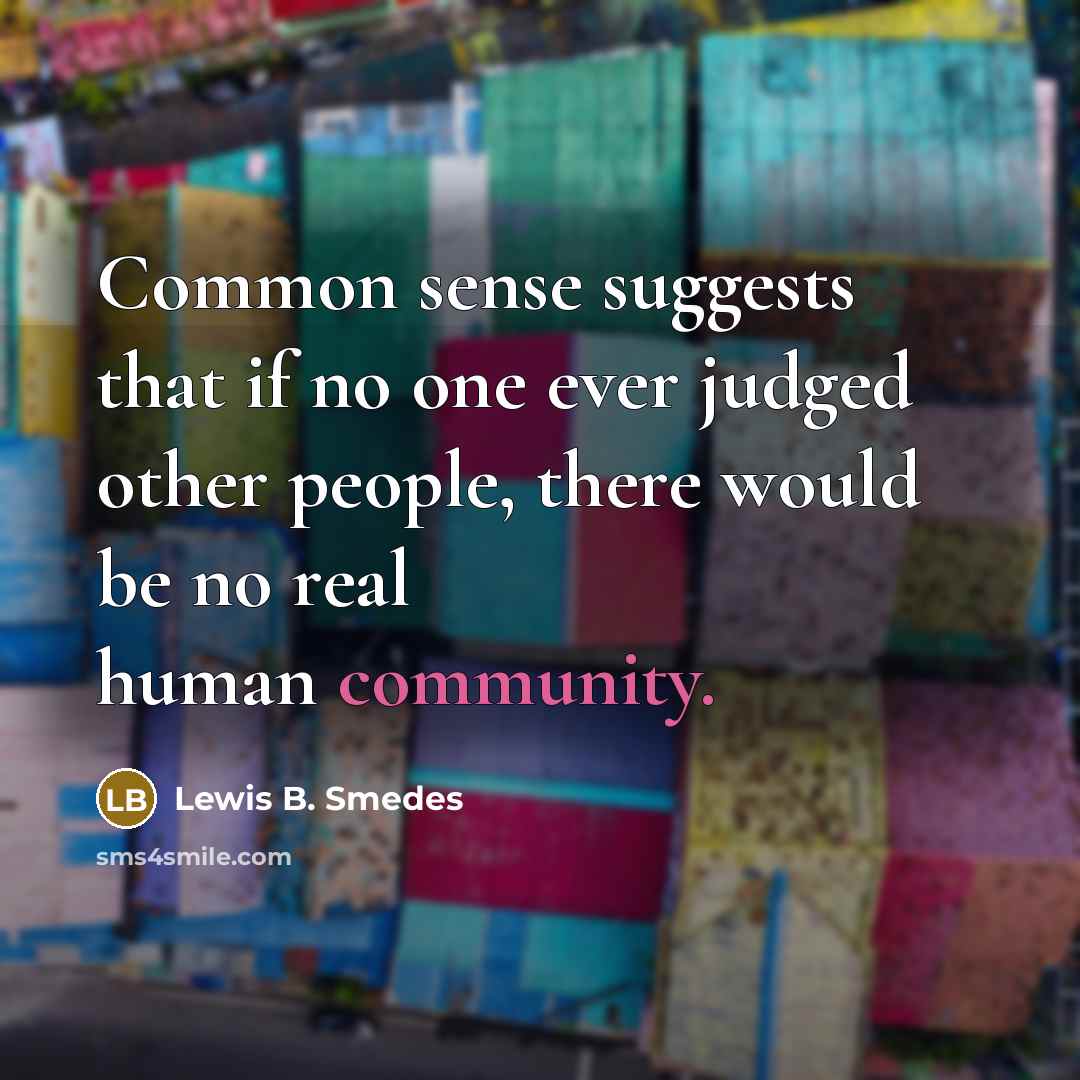 “Common sense suggests that if no one ever judged other…” quote by Lewis B. Smedes