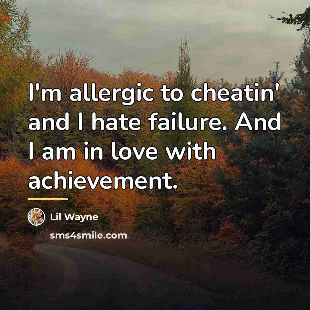 “I'm allergic to cheatin' and I hate failure. And I…” quote by Lil Wayne