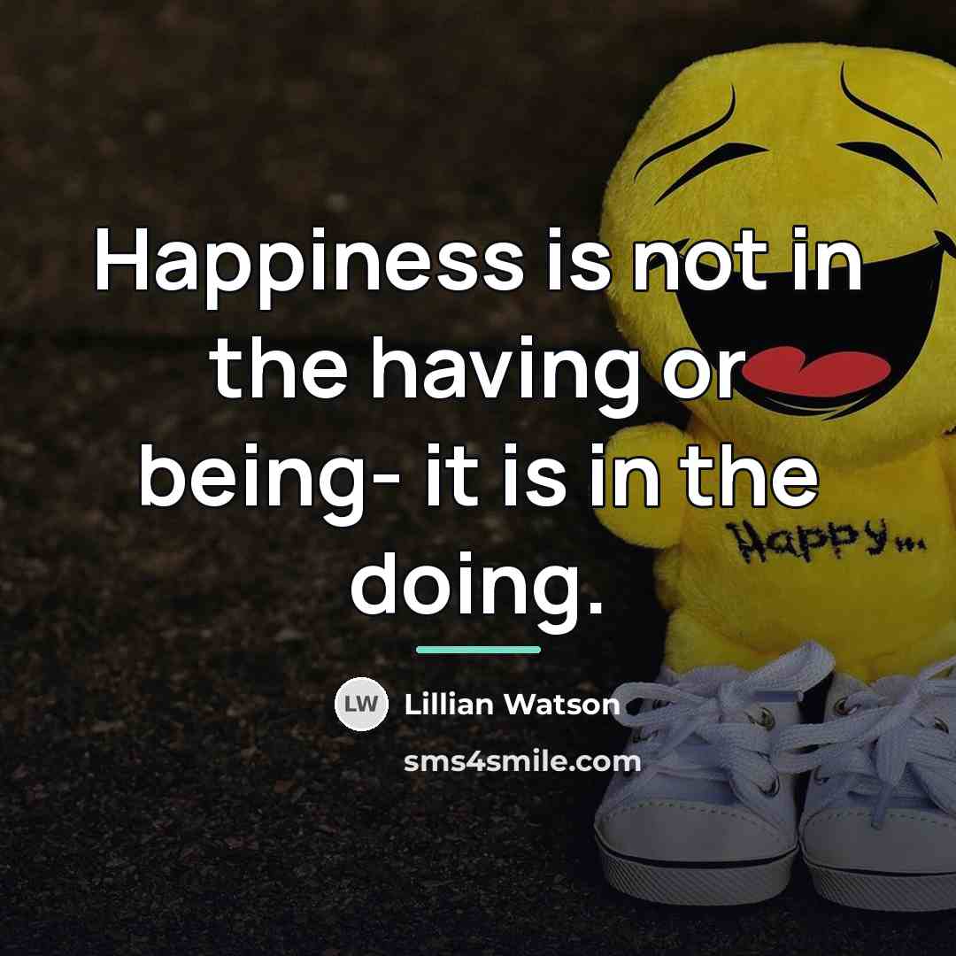 “Happiness is not in the having or being- it is…” quote by Lillian Watson