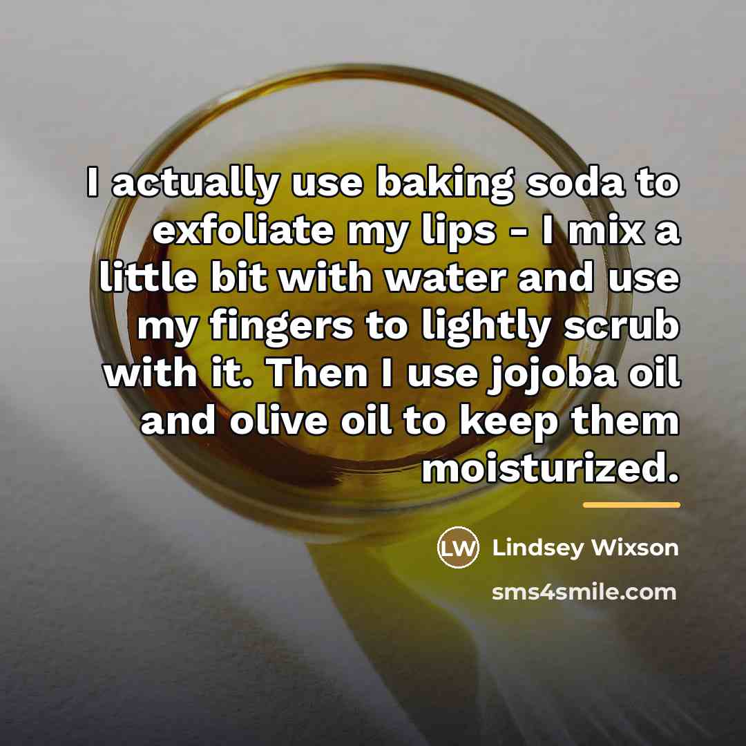“I actually use baking soda to exfoliate my lips -…” quote by Lindsey Wixson