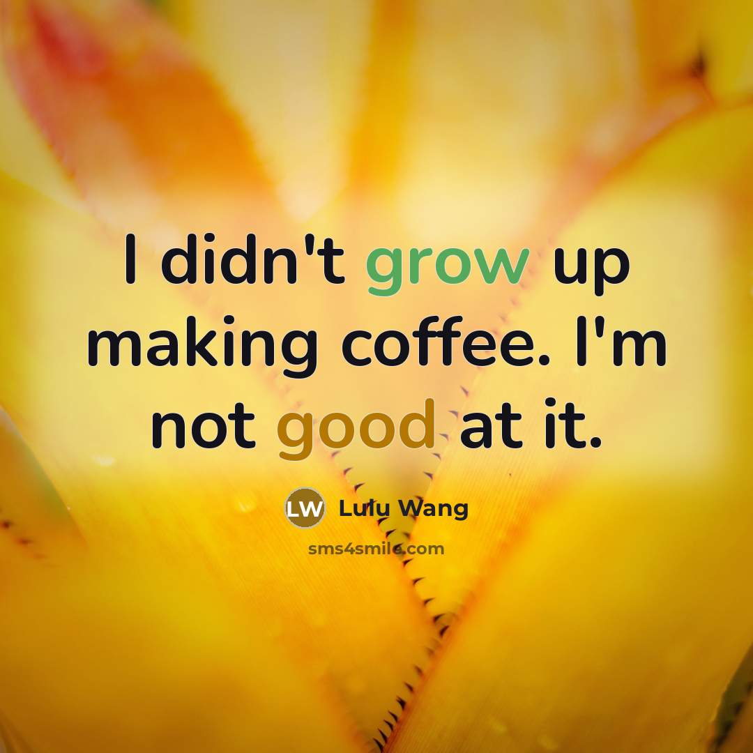 “I didn't grow up making coffee. I'm not good at…” quote by Lulu Wang