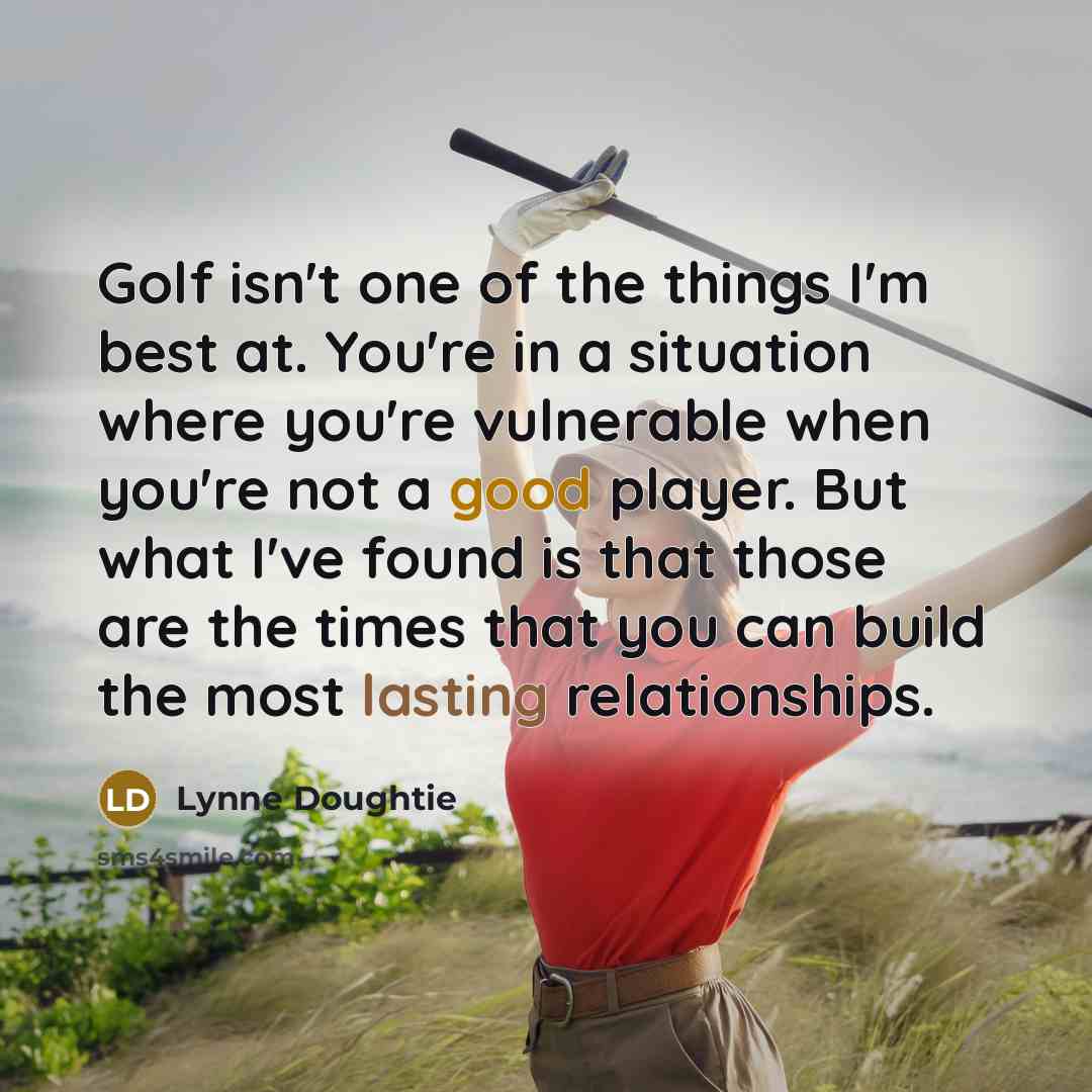 “Golf isn't one of the things I'm best at. You're…” quote by Lynne Doughtie