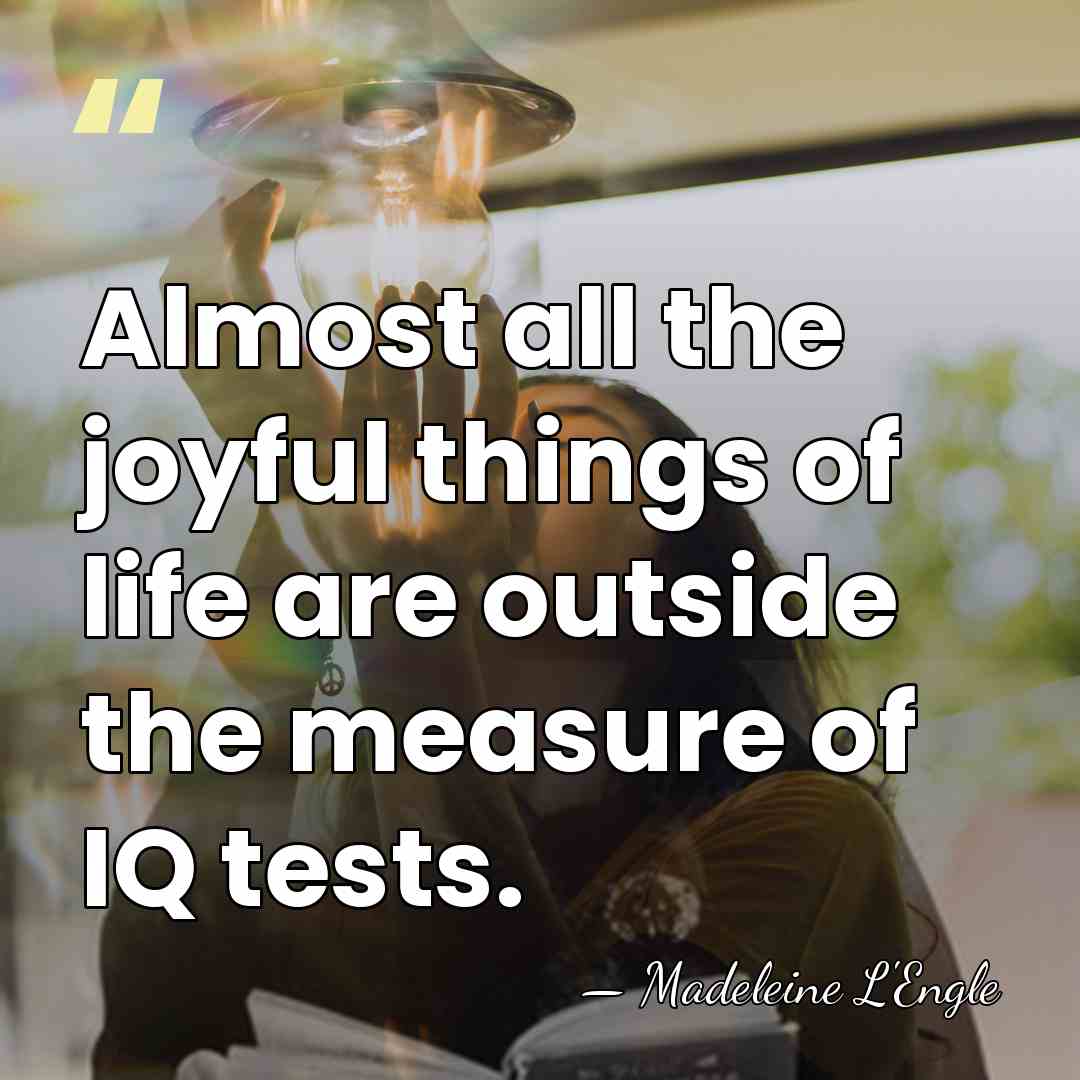 Almost all the joyful things of life are outside the measure of&hellip; - Madeleine L'Engle