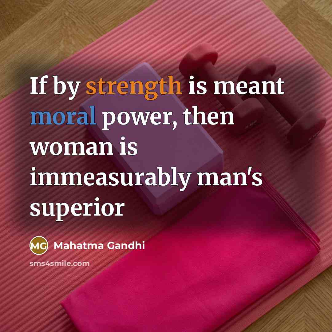 “If by strength is meant moral power, then woman is…” quote by Mahatma Gandhi