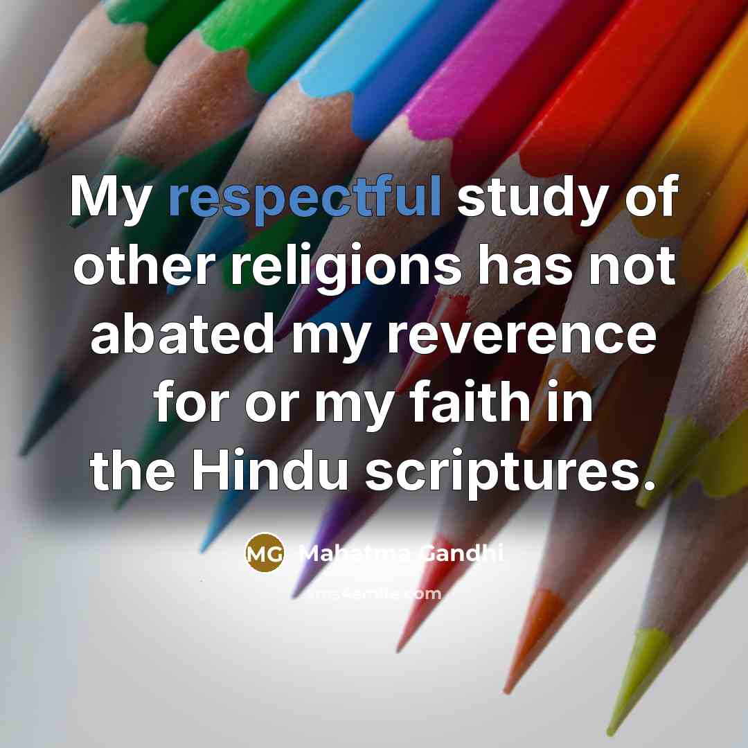“My respectful study of other religions has not abated my…” quote by Mahatma Gandhi