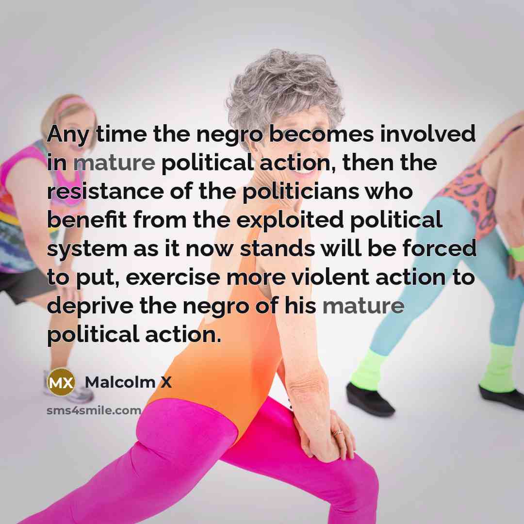 “Any time the negro becomes involved in mature political action,…” quote by Malcolm X