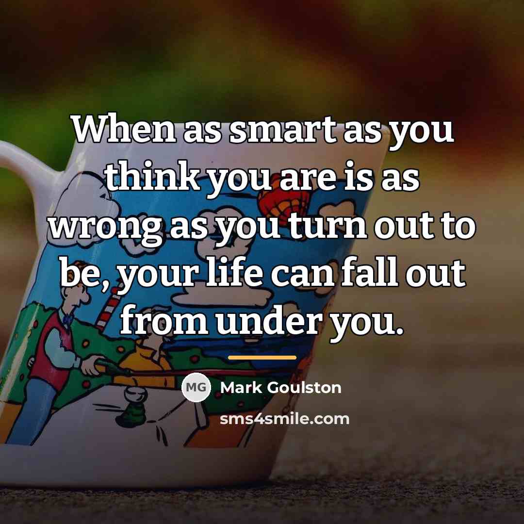 “When as smart as you think you are is as…” quote by Mark Goulston