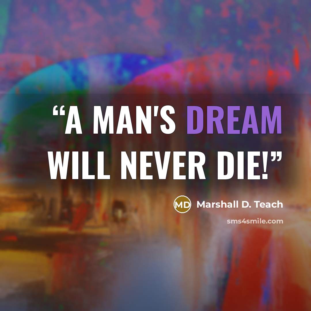 “A man's dream will never die!” quote by Marshall D. Teach