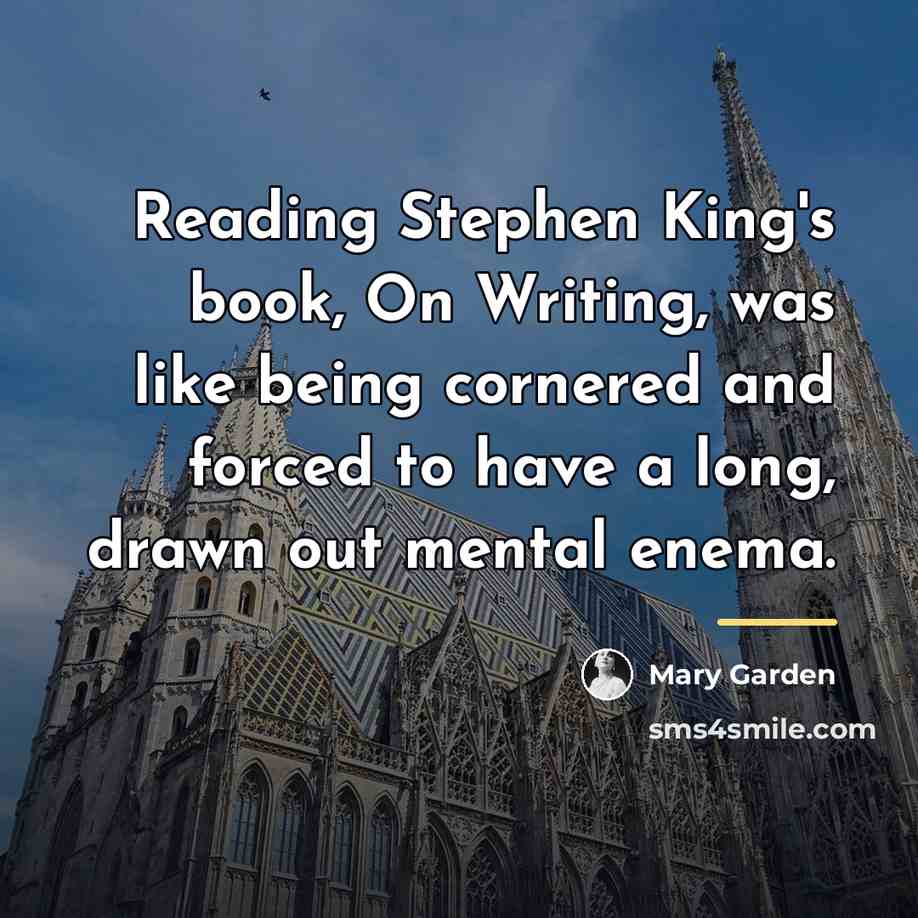 “Reading Stephen King's book, On Writing, was like being cornered…” quote by Mary Garden