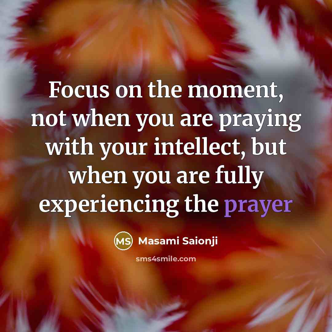 “Focus on the moment, not when you are praying with…” quote by Masami Saionji