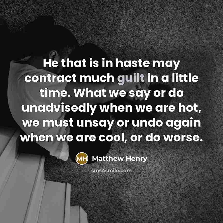 “He that is in haste may contract much guilt in…” quote by Matthew Henry