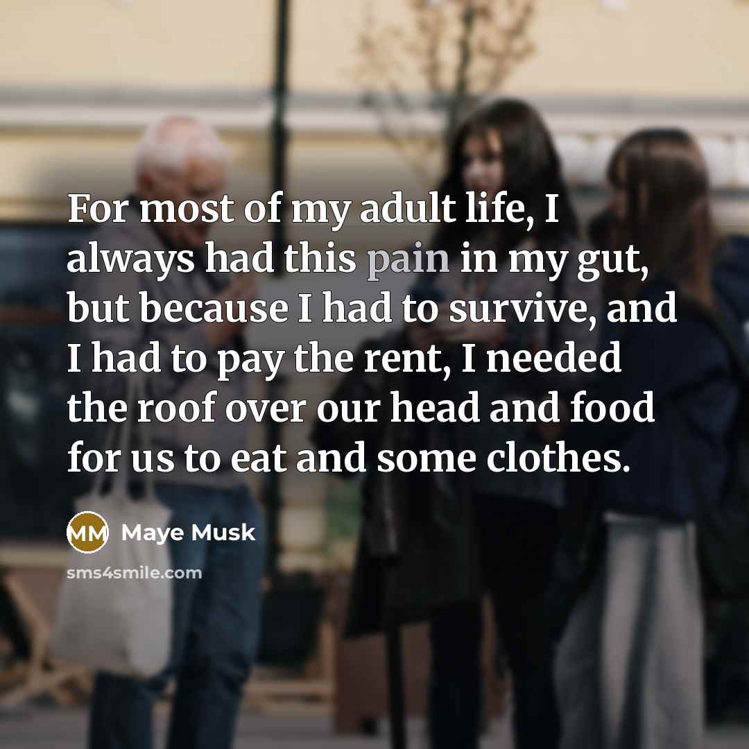 “For most of my adult life, I always had this…” quote by Maye Musk
