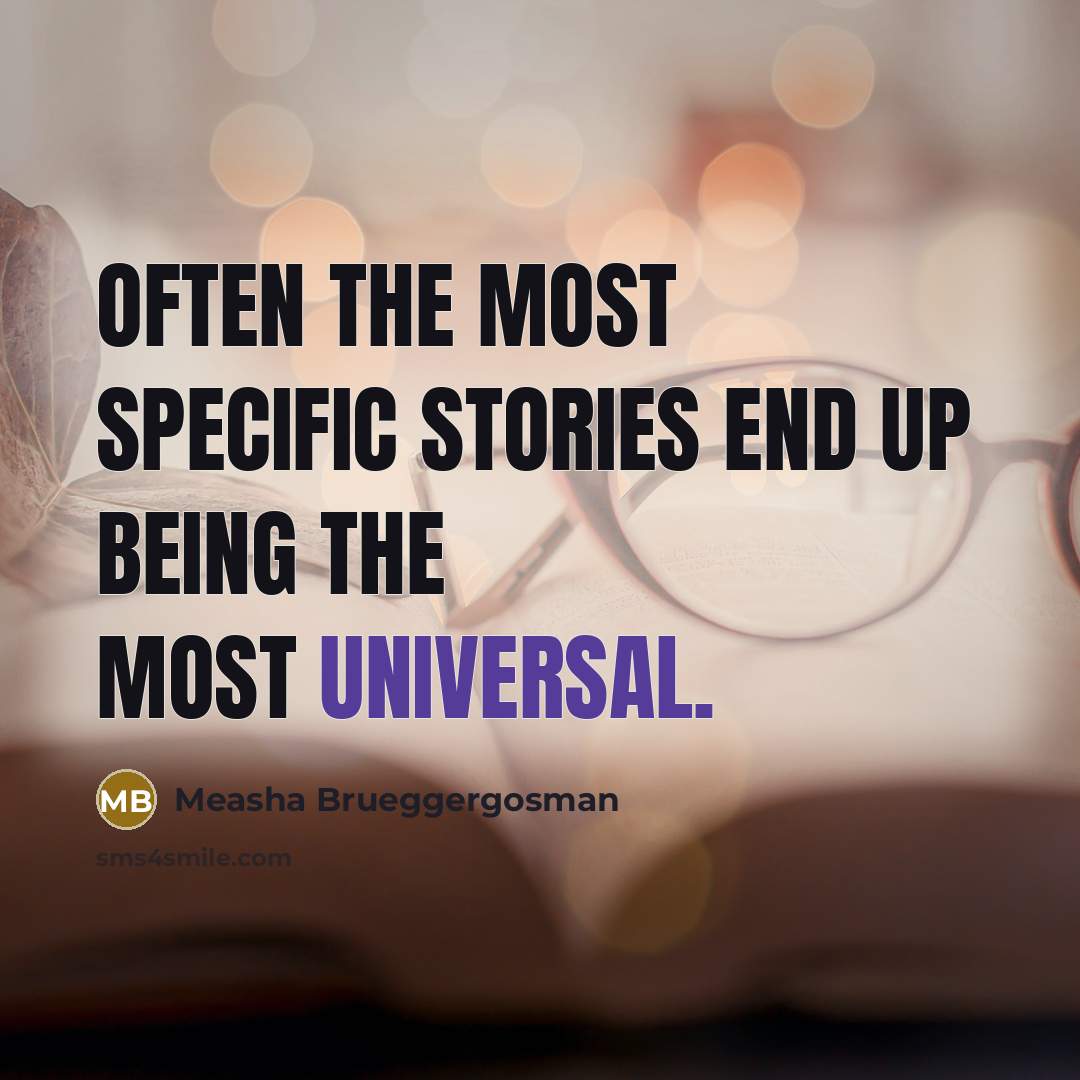 “Often the most specific stories end up being the most…” quote by Measha Brueggergosman