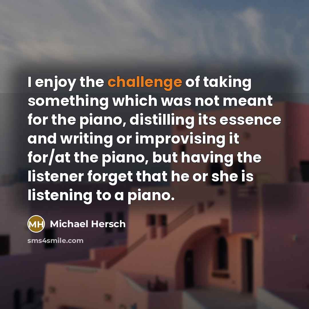 “I enjoy the challenge of taking something which was not…” quote by Michael Hersch
