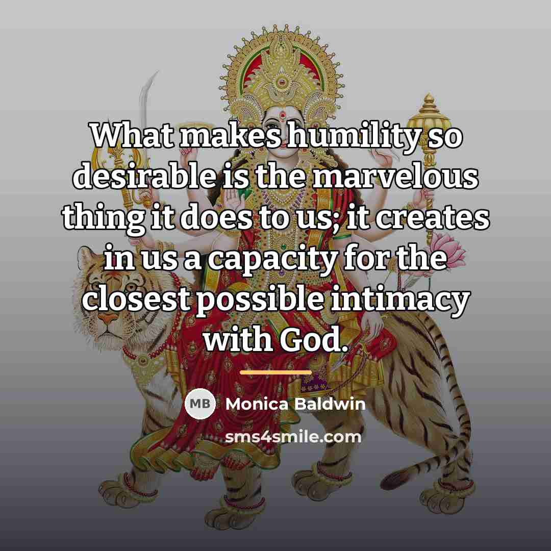 “What makes humility so desirable is the marvelous thing it…” quote by Monica Baldwin
