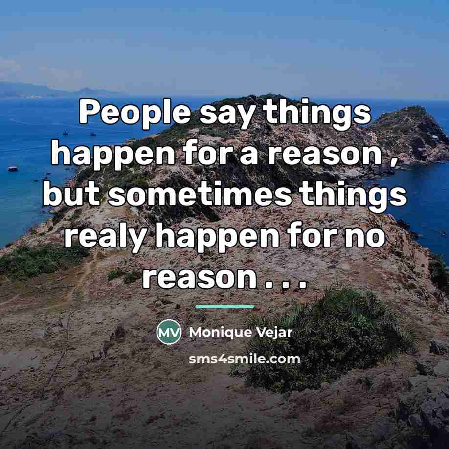 “People say things happen for a reason , but sometimes…” quote by Monique Vejar