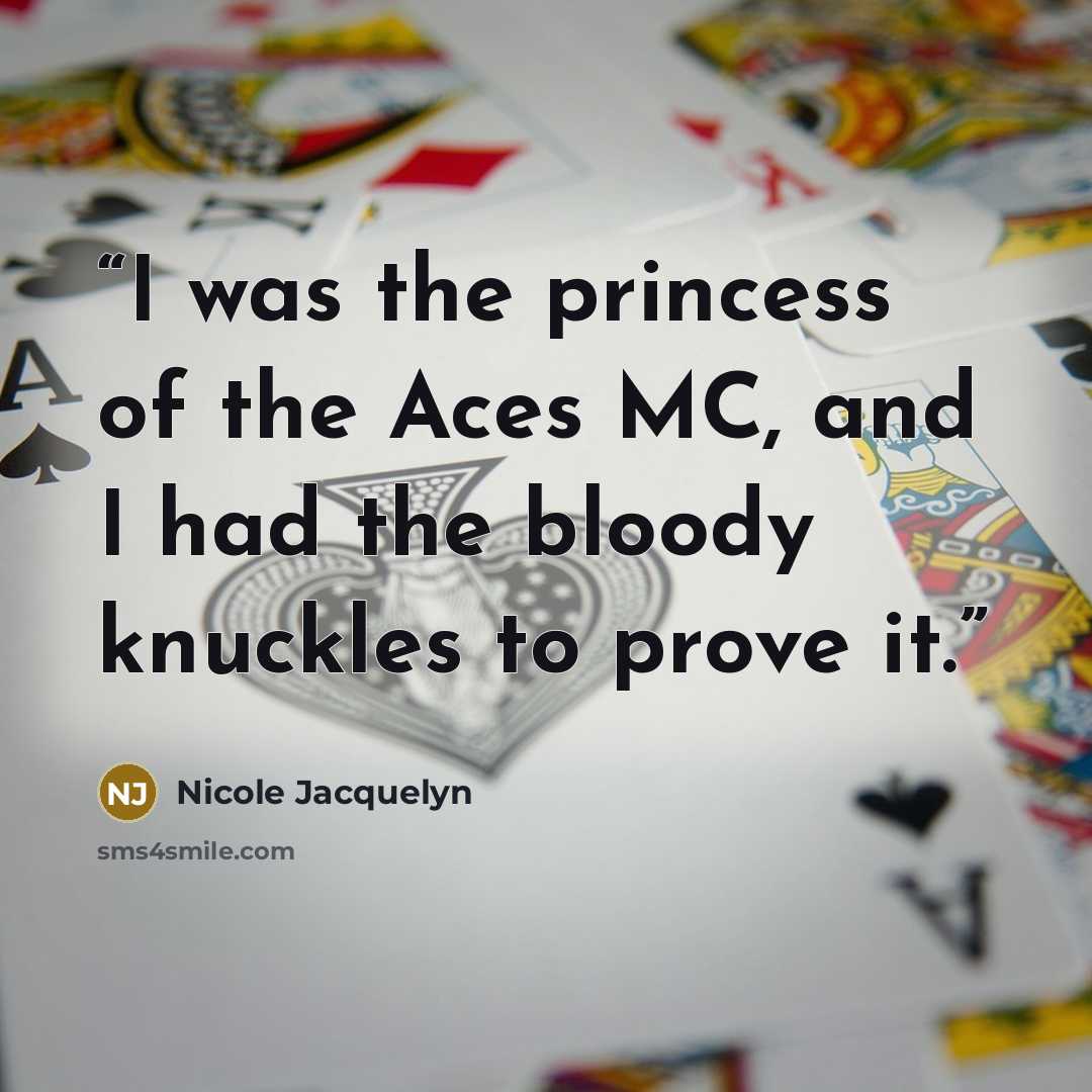 “I was the princess of the Aces MC, and I had the bloody knuckles to prove it.” quote by Nicole Jacquelyn