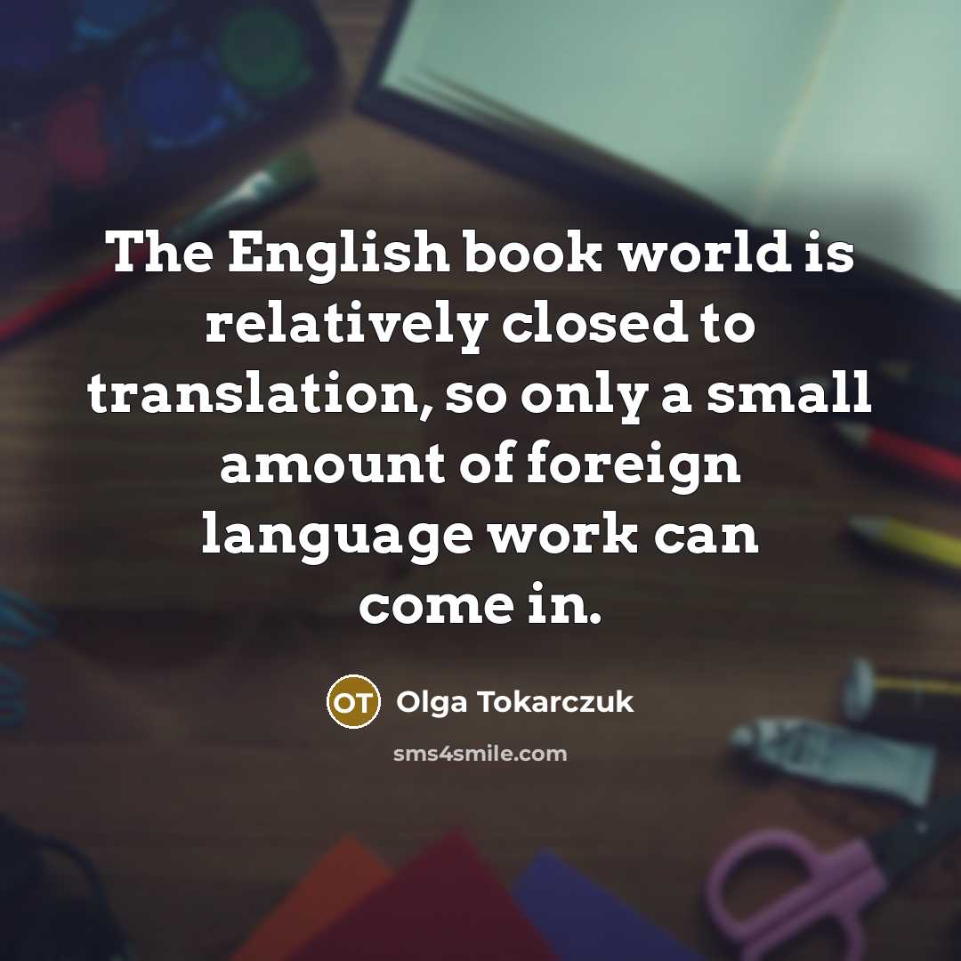 “The English book world is relatively closed to translation, so…” quote by Olga Tokarczuk
