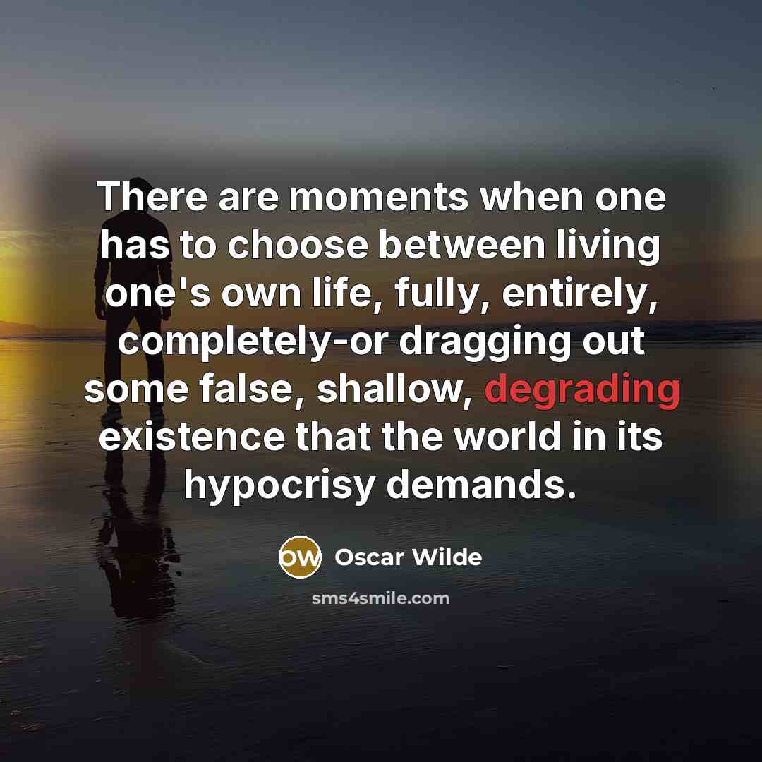 “There are moments when one has to choose between living…” quote by Oscar Wilde