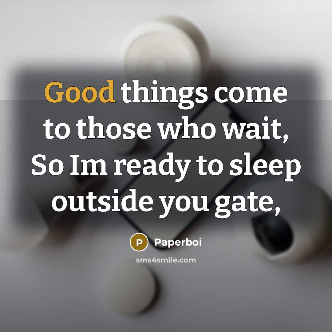 “Good things come to those who wait, So Im ready…” quote by Paperboi