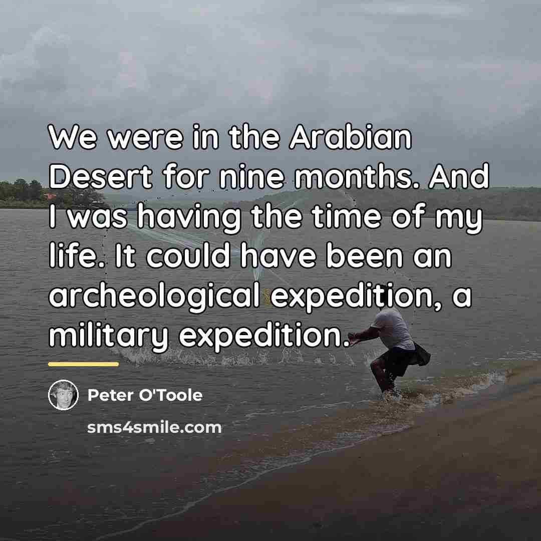 “We were in the Arabian Desert for nine months. And…” quote by Peter O'Toole