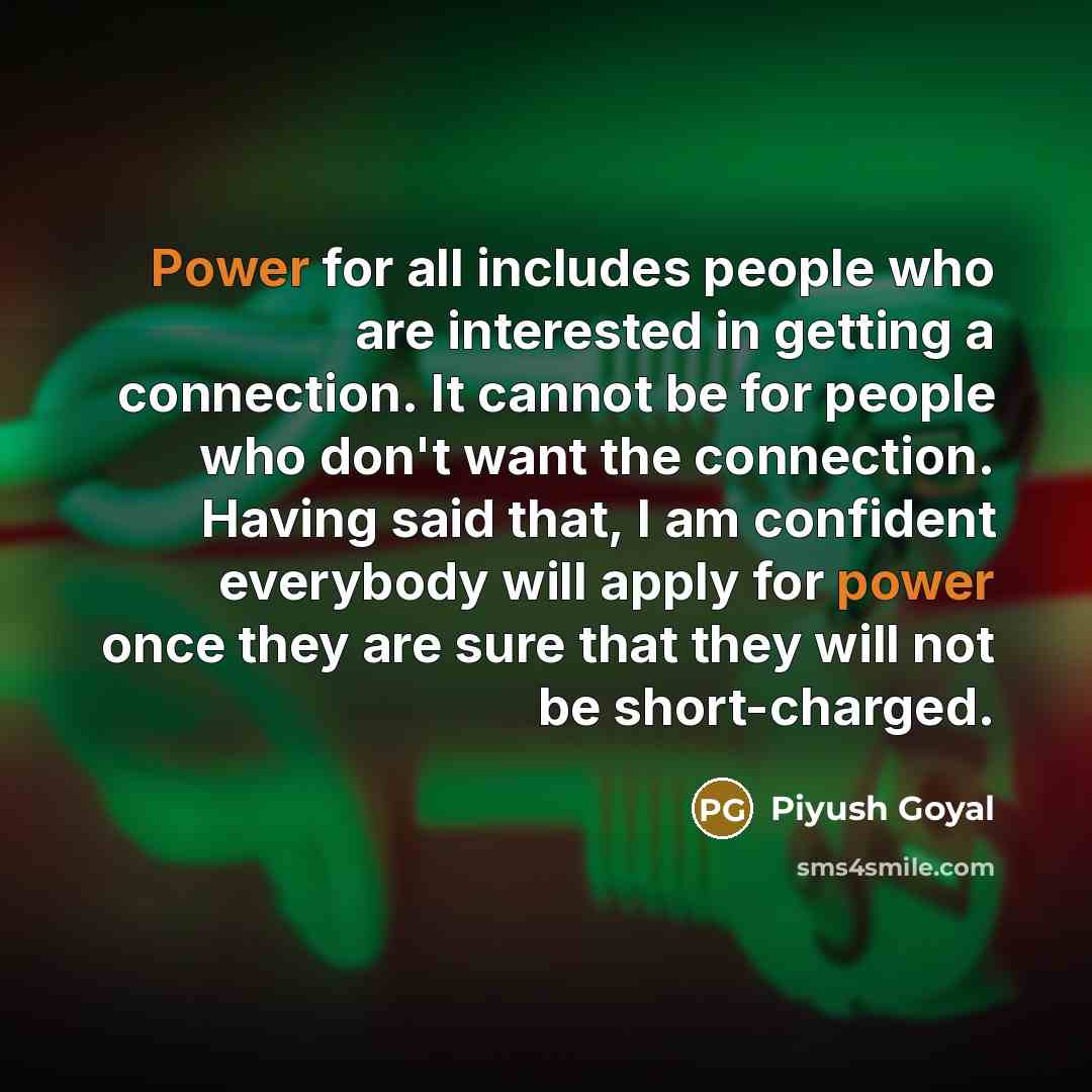 “Power for all includes people who are interested in getting…” quote by Piyush Goyal
