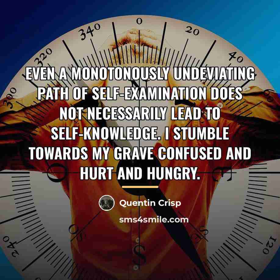 “Even a monotonously undeviating path of self-examination does not necessarily…” quote by Quentin Crisp