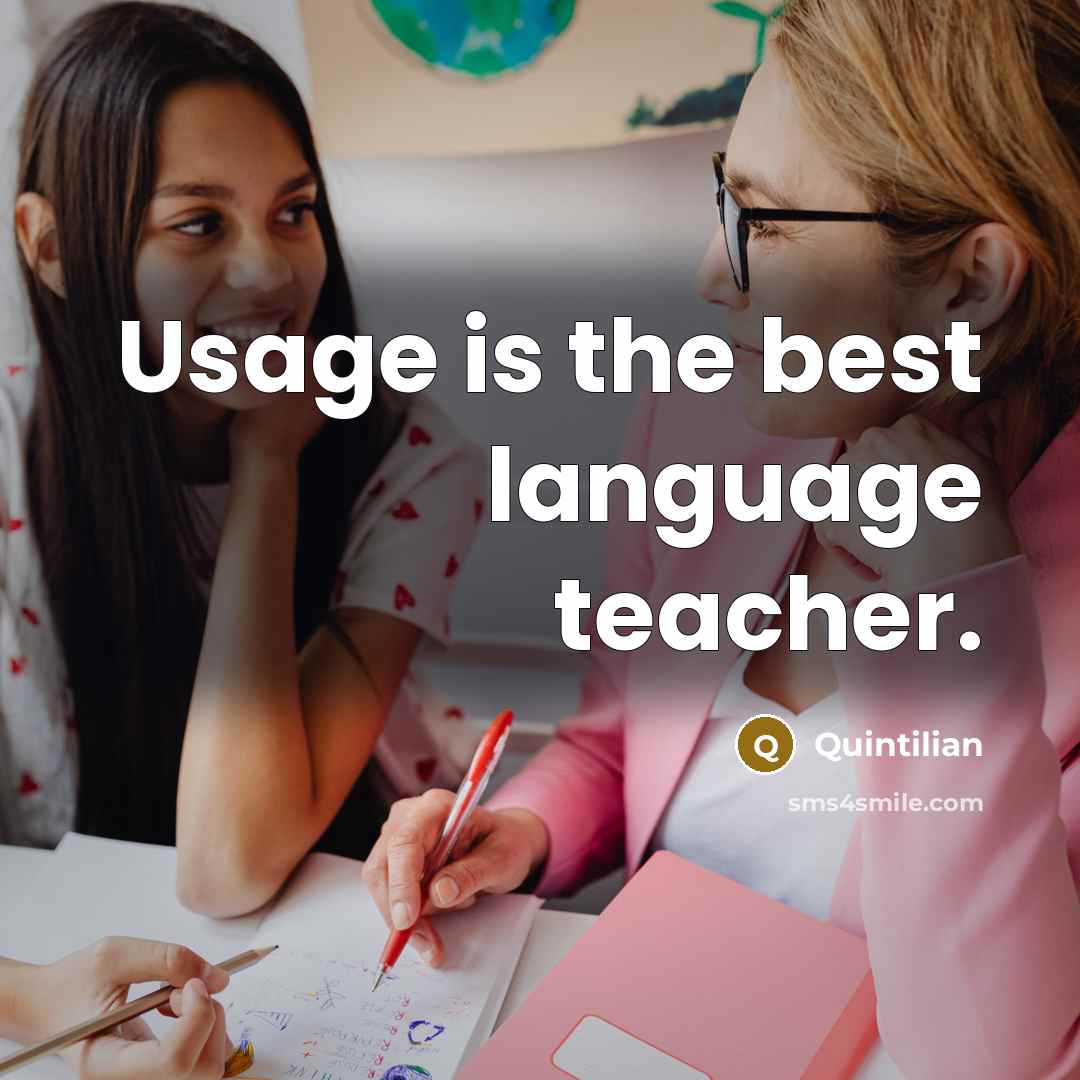“Usage is the best language teacher.…” quote by Quintilian