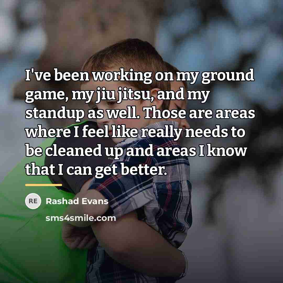 “I've been working on my ground game, my jiu jitsu,…” quote by Rashad Evans