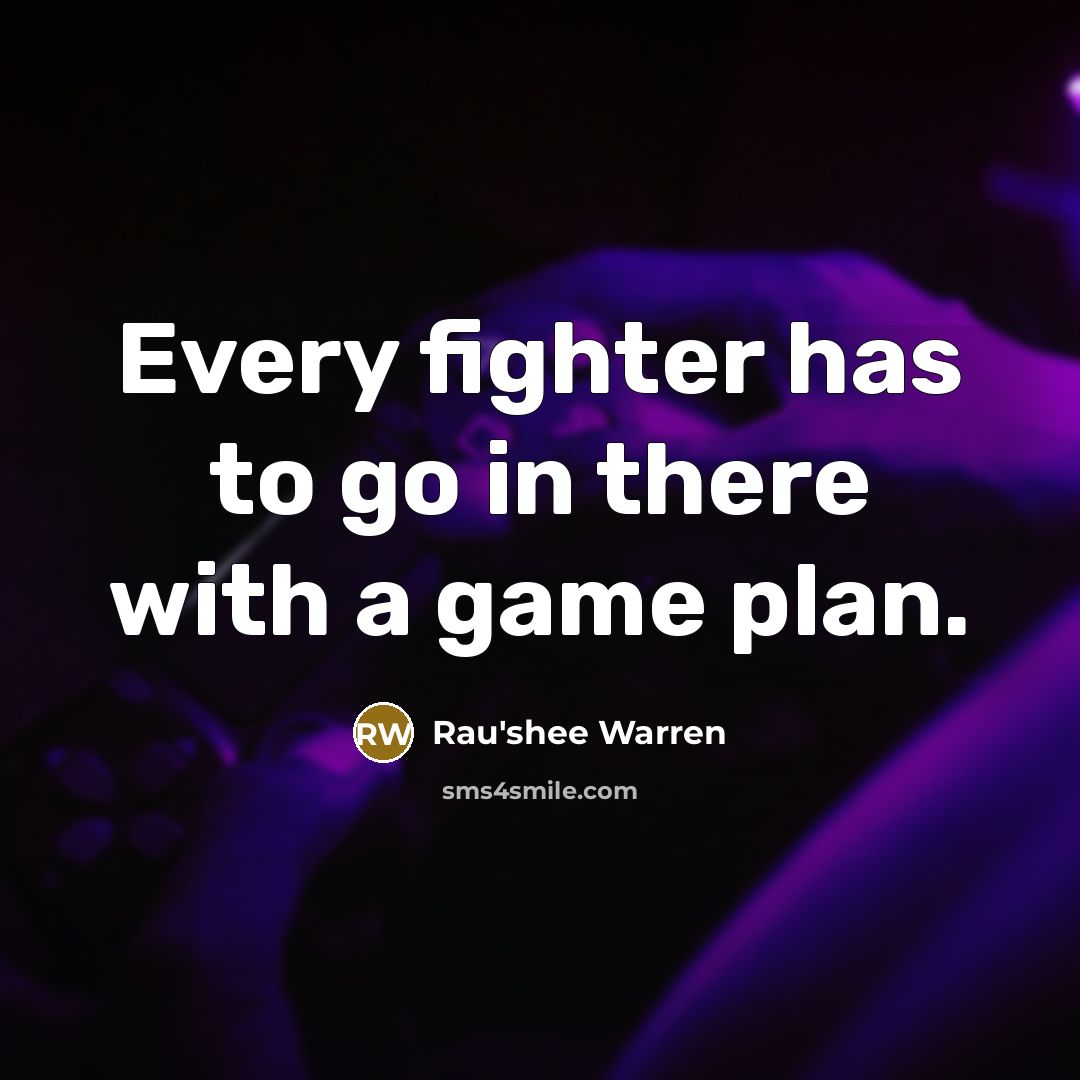 “Every fighter has to go in there with a game…” quote by Rau'shee Warren