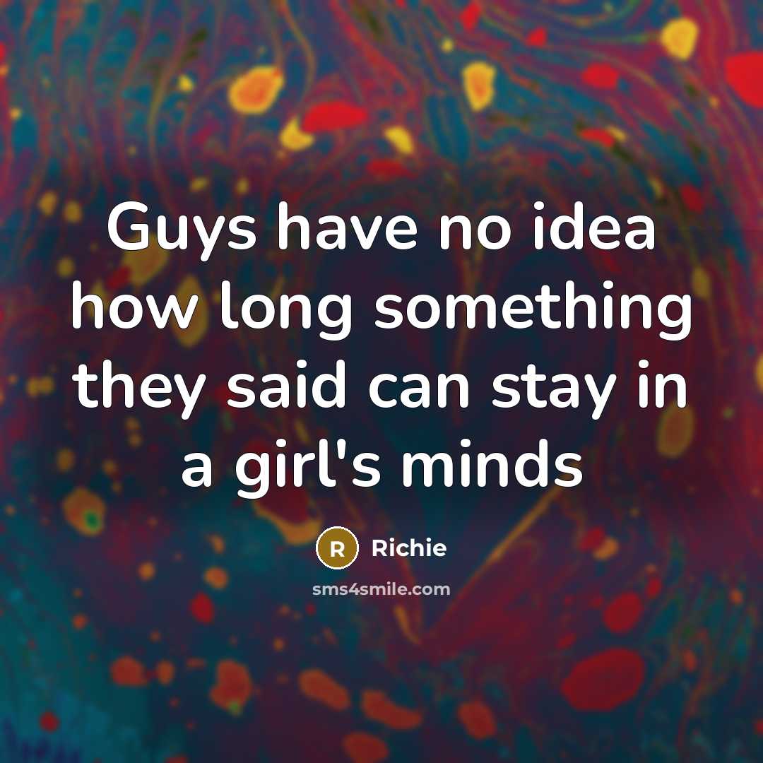 “Guys have no idea how long something they said can…” quote by Richie