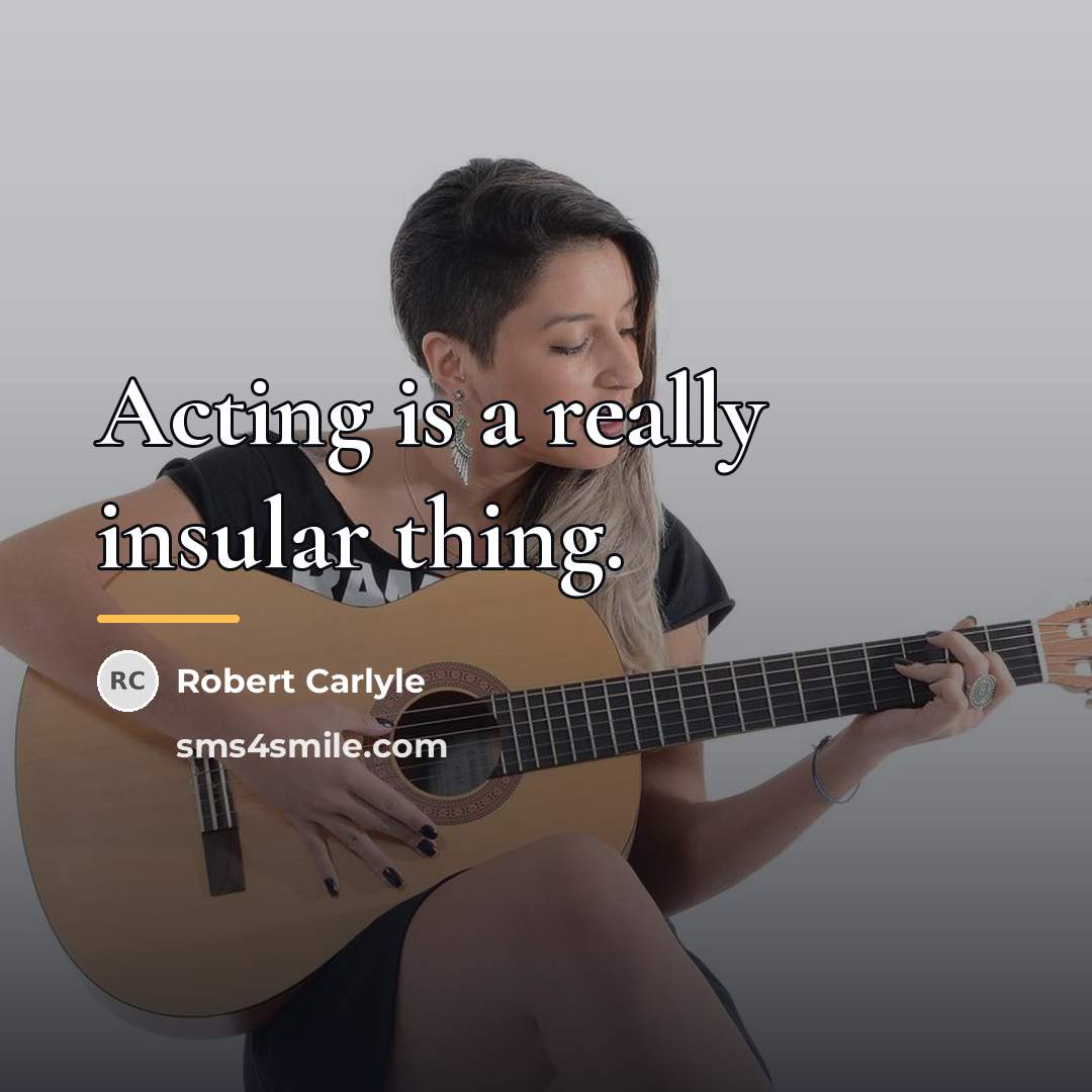 “Acting is a really insular thing.…” quote by Robert Carlyle