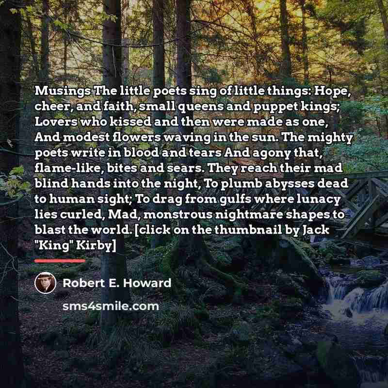 “Musings The little poets sing of little things: Hope, cheer,…” quote by Robert E. Howard
