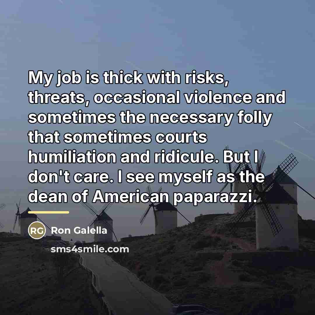 “My job is thick with risks, threats, occasional violence and…” quote by Ron Galella